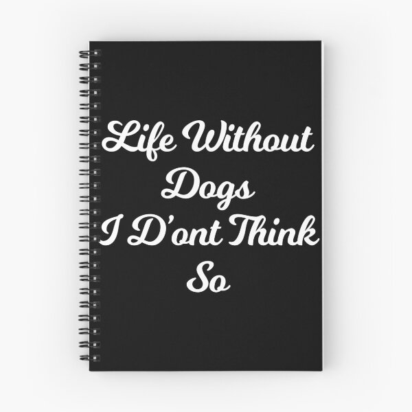 Item preview, Life Without Dogs I Dont Think So designed and sold by Albatrozz.