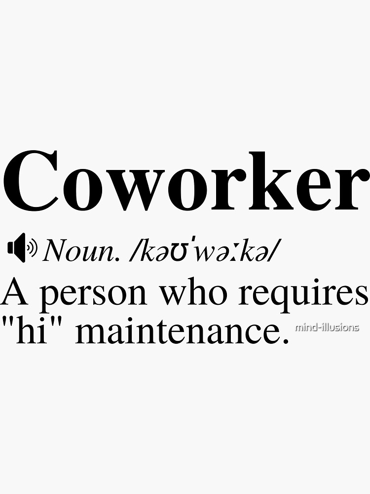 "Coworker A Person Who Requires "Hi" Maintenance. Funny Workplace