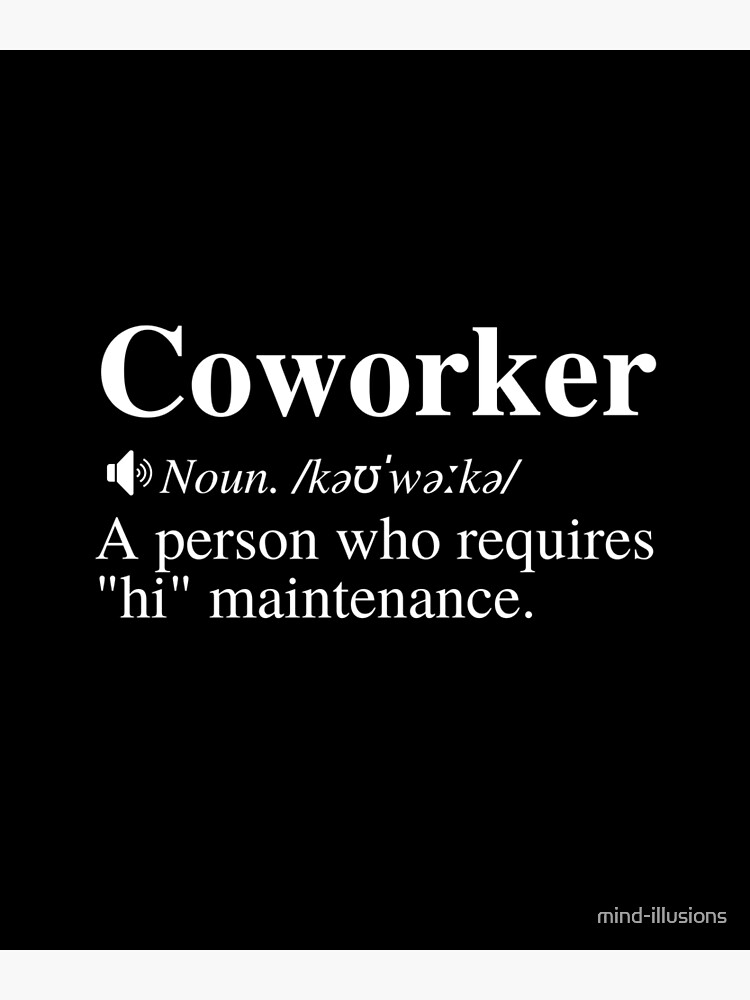 "Coworker A Person Who Requires "Hi" Maintenance. Funny Workplace