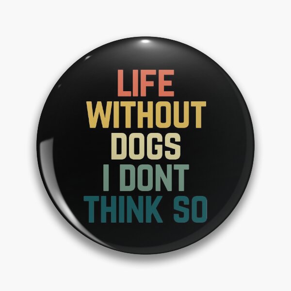 Item preview, Life Without Dogs I Dont Think So designed and sold by Albatrozz.