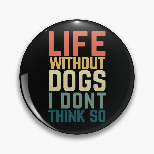 Item preview, Life Without Dogs I Dont Think So designed and sold by Albatrozz.