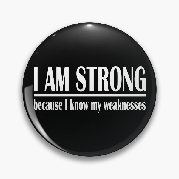 Item preview, i am strong because i know my weaknesses designed and sold by PUNCH ME IN SHOP.