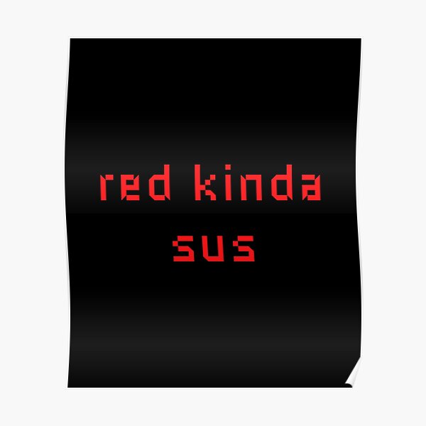 "Red Kinda Sus Red is Sus Red Sus Gamer Gift Gaming Meme" Poster by
