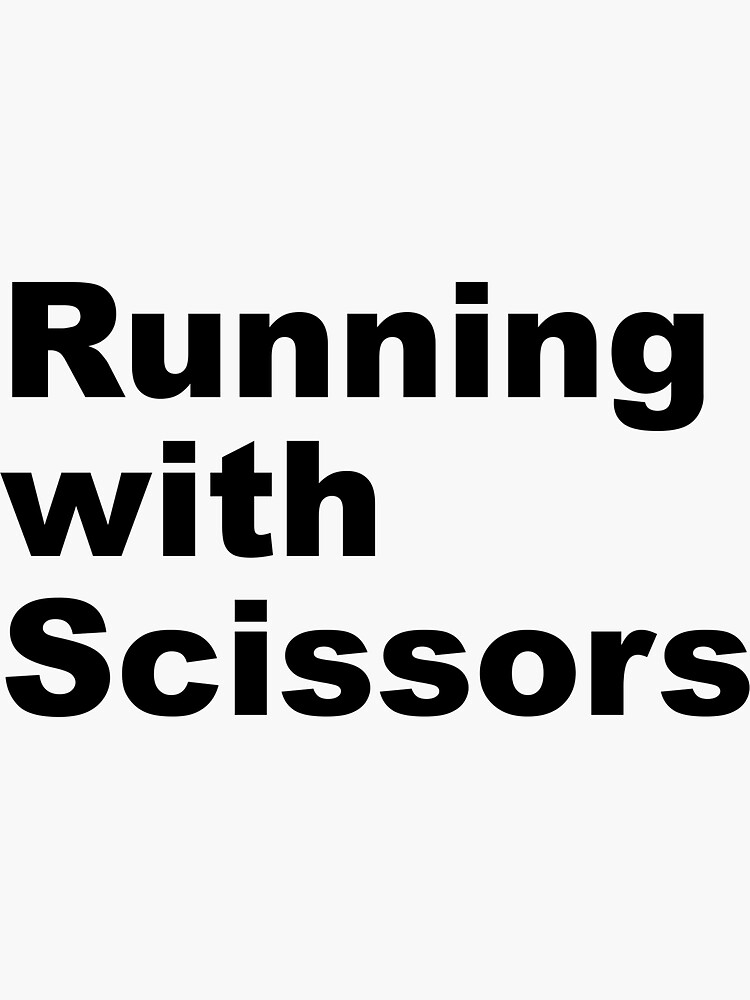 "Running with Scissors" Sticker for Sale by whatmakeart Redbubble