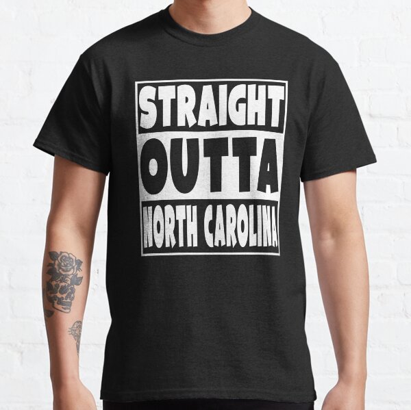 Straight Outta North Carolina Classic T-Shirt