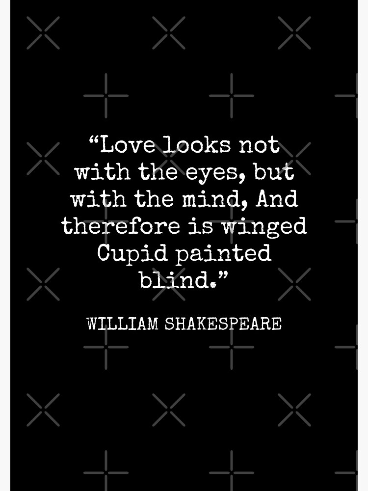 William Shakespeare - Love looks not with the eyes, but with the