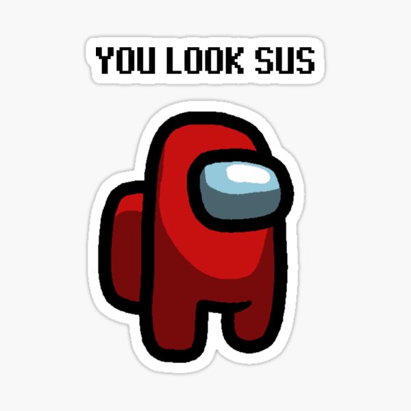 You Look Sus Among Us Stickers | Redbubble