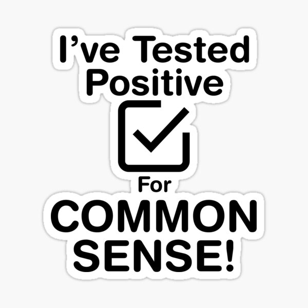 I've Tested Positive For Common Sense! (Dark Text) Sticker