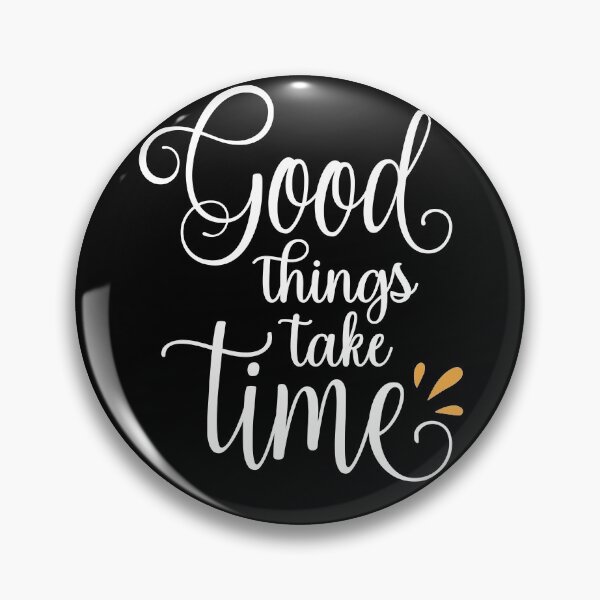 Item preview, Good Things Take Time designed and sold by NisRayDesign.
