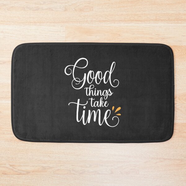 Item preview, Good Things Take Time designed and sold by NisRayDesign.