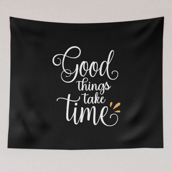 Item preview, Good Things Take Time designed and sold by NisRayDesign.