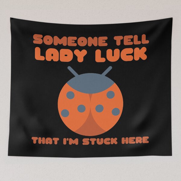 Item preview, Ladybug Someone Tell Lady Luck That I'm Stuck Here designed and sold by Nathalie Aynié.