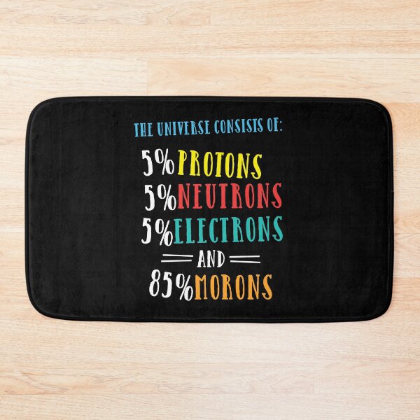 Item preview, The Universe Consist Of Protons, Neutrons, Electrons & Morons designed and sold by styleofpop.