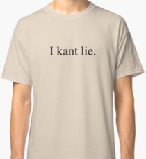 i kant lie Classic T-Shirt