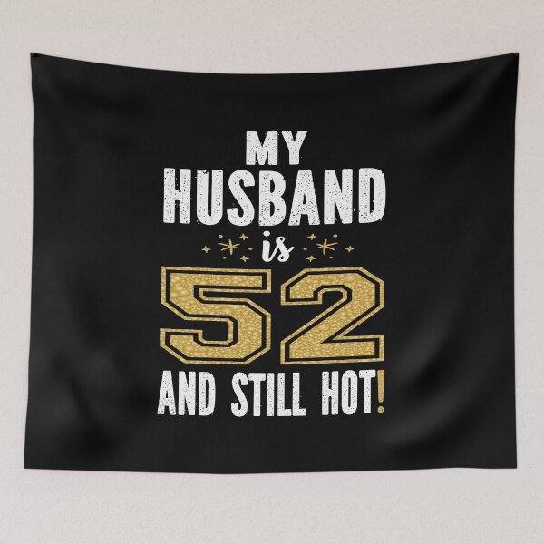 Item preview, My Husband Is 52 And Still Hot 52nd Birthday Gift For Him print designed and sold by Grabitees.