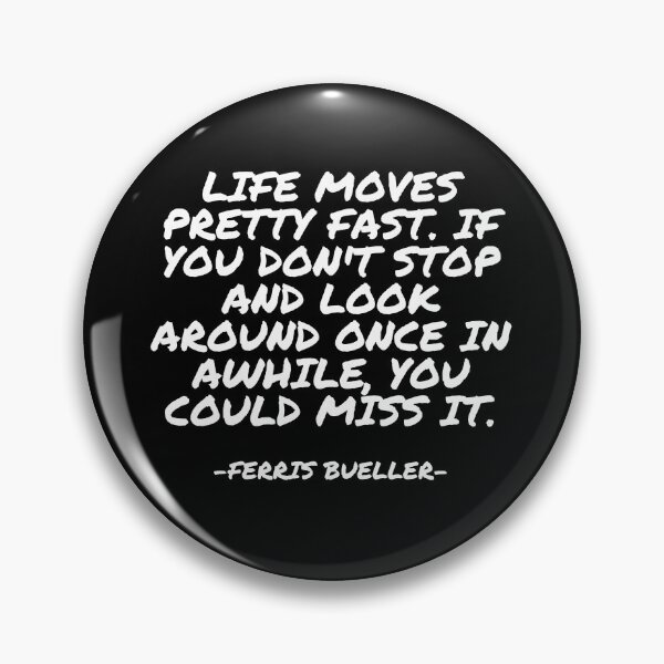 Item preview, Ferris Bueller - Life moves pretty fast. If you don't stop and look around once in awhile, you could miss it designed and sold by appleofyoureye.