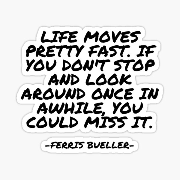 Vista previa del artículo con la obra «Ferris Bueller - La vida se mueve muy rápido. Si no te detienes y miras a tu alrededor de vez en cuando, podrías perderte algo.», diseñado y vendido por appleofyoureye.