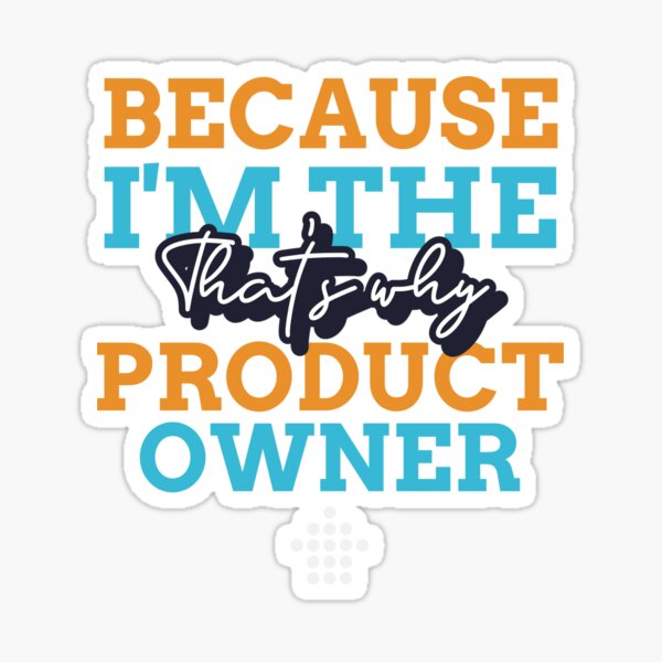 Item preview, "Because I'm the Product Owner that's why" designed and sold by Salma Satya & Co.