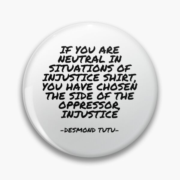 Item preview, Desmond Tutu - If You are neutral in situations of injustice shirt, you have chosen the side of the oppressor, Injustice designed and sold by appleofyoureye.