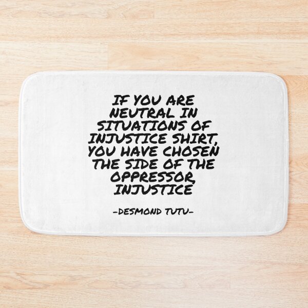 Item preview, Desmond Tutu - If You are neutral in situations of injustice shirt, you have chosen the side of the oppressor, Injustice designed and sold by appleofyoureye.