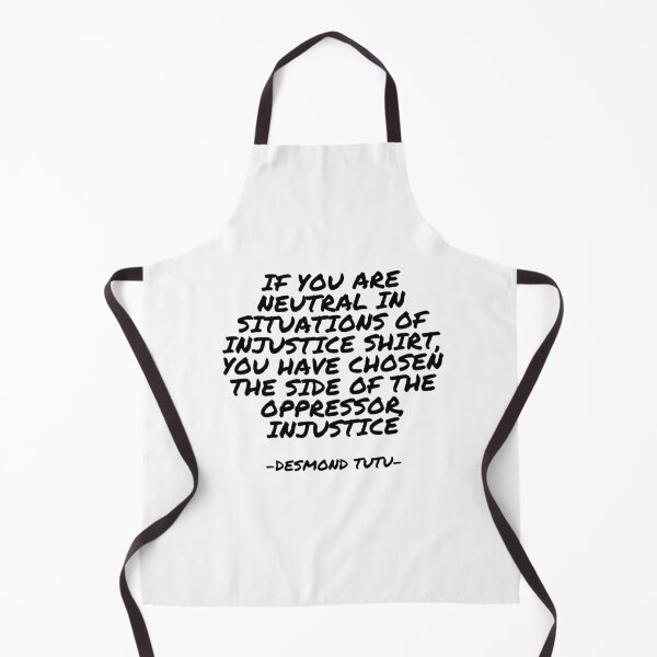 Item preview, Desmond Tutu - If You are neutral in situations of injustice shirt, you have chosen the side of the oppressor, Injustice designed and sold by appleofyoureye.