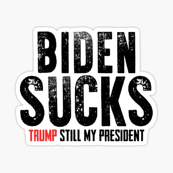 Biden Sucks Trump Still My President Sticker
