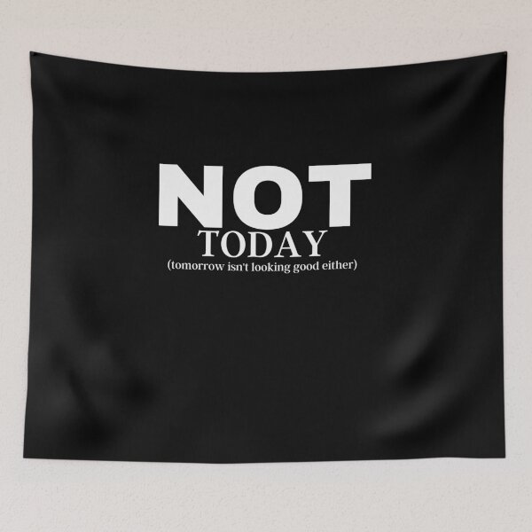 Item preview, Not Today, Tomorrow isnt looking good either. designed and sold by DreamySteves.