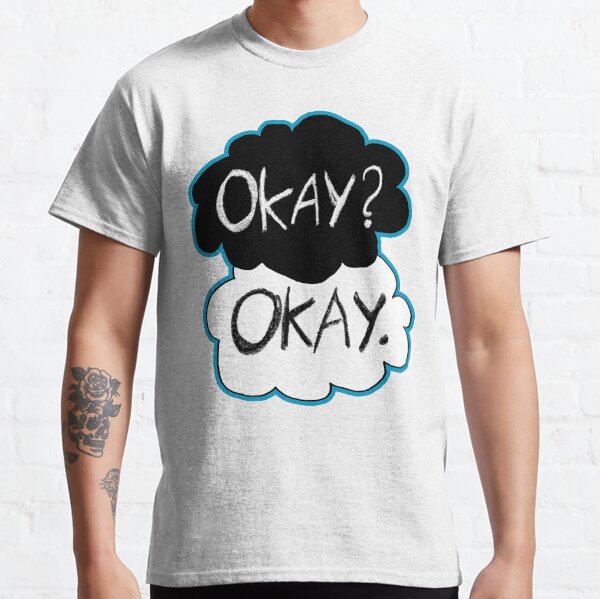 Okay? Okay. Classic T-Shirt