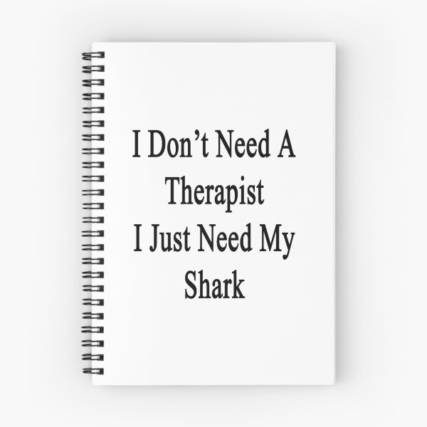 Item preview, I Don't Need A Therapist I Just Need My Shark  designed and sold by supernova23.