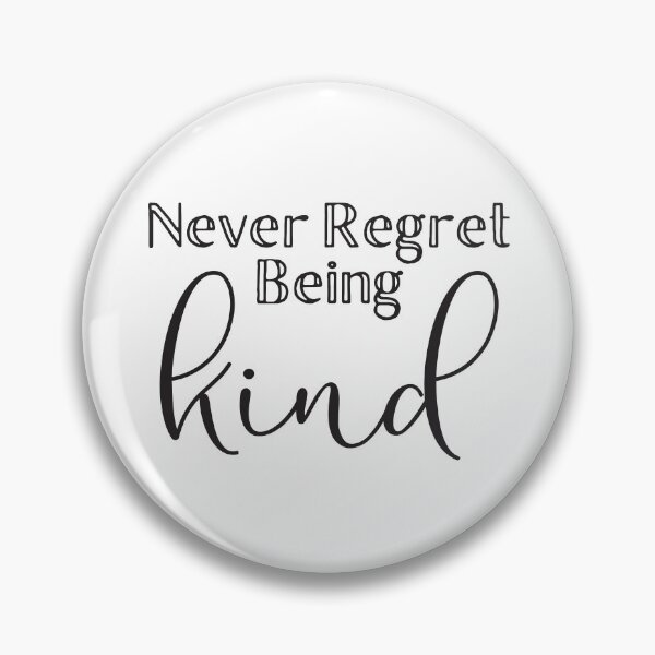 Item preview, Never regret being kind designed and sold by jazzydevil.