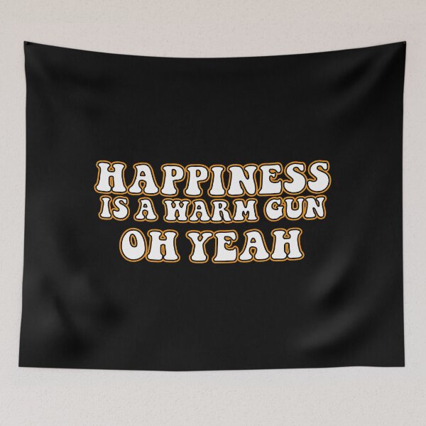 Item preview, Happiness is a warm gun designed and sold by OffbeetShirts.
