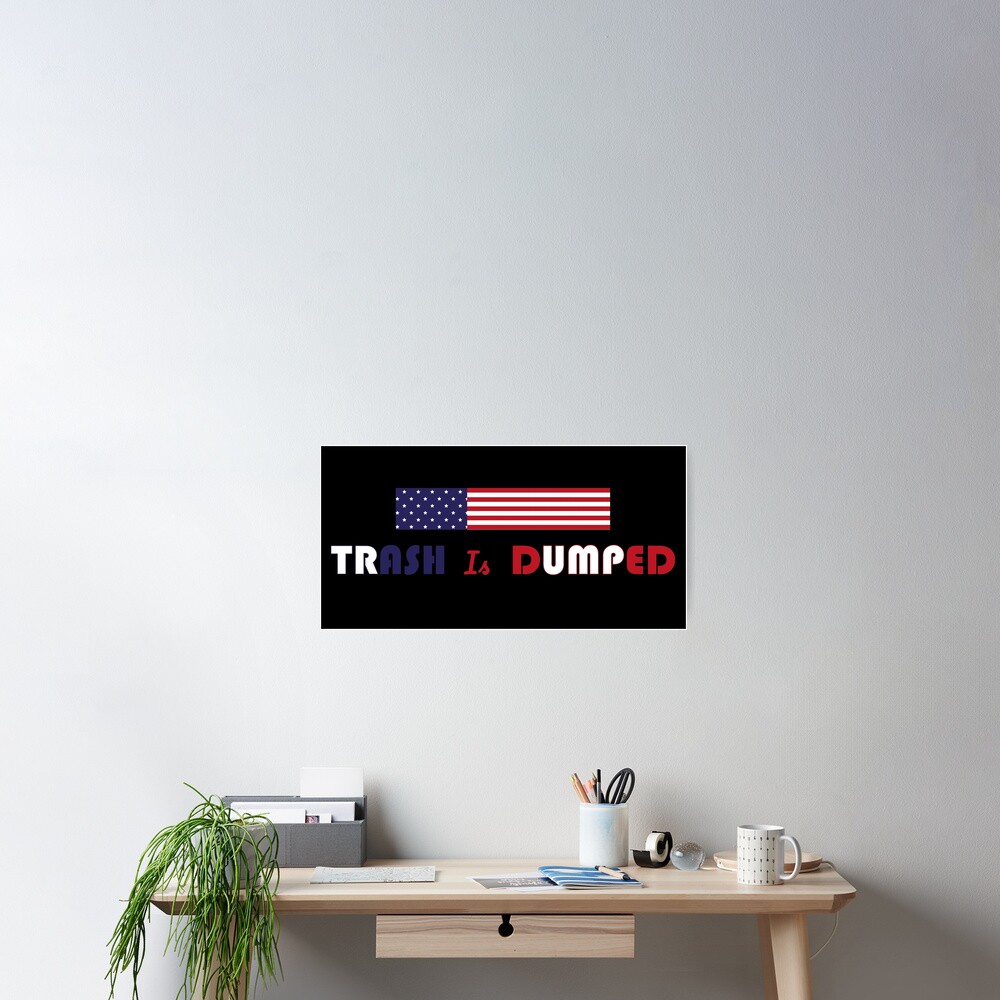 trash is dumped biden won Poster