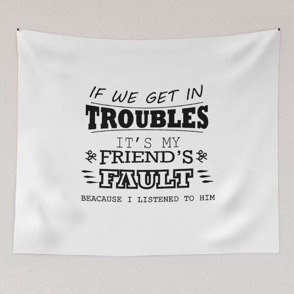 Item preview, IF WE GET IN TROUBLES IT'S MY friend's fault .. new shirt  designed and sold by Castore design.