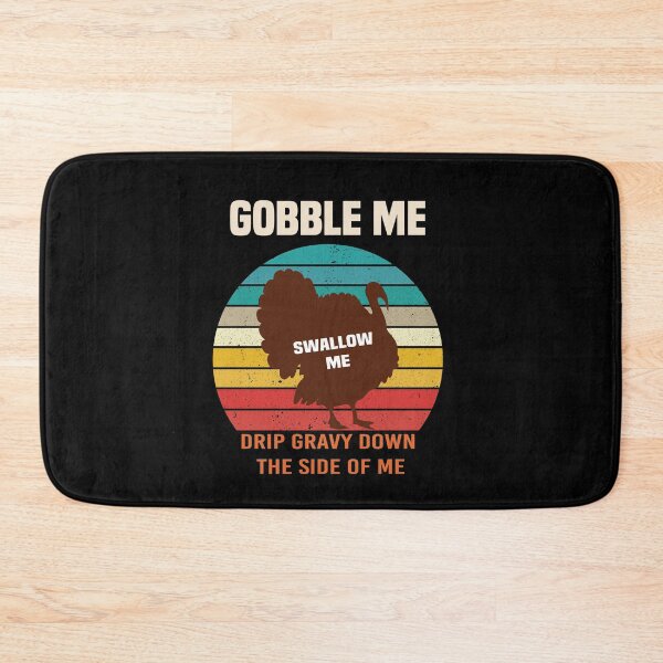 Item preview, Gobble Me Swallow Me Drip Gravy Down The Side of Me designed and sold by All in One  Design.