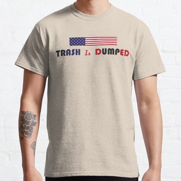 trash is dumped biden won Classic T-Shirt