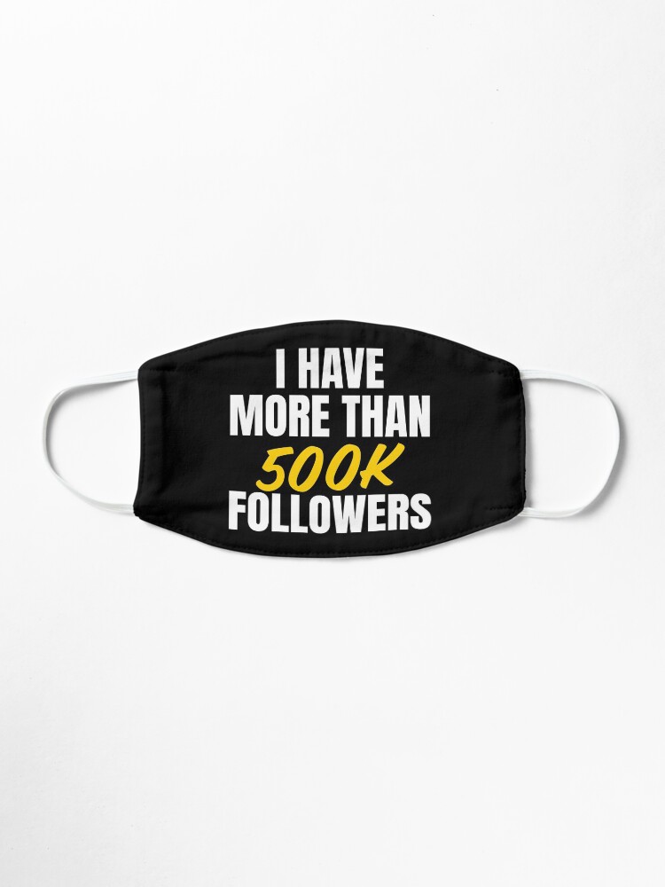 Alternate view of I have more than 500k followers Mask