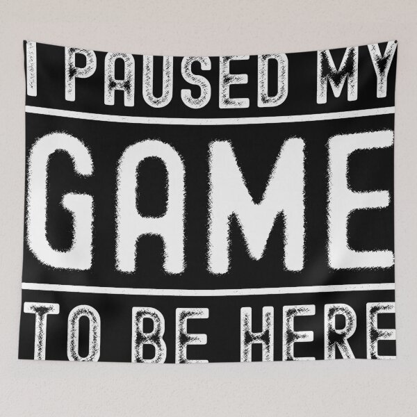 Item preview, I paused my game to be here designed and sold by csoDesign.