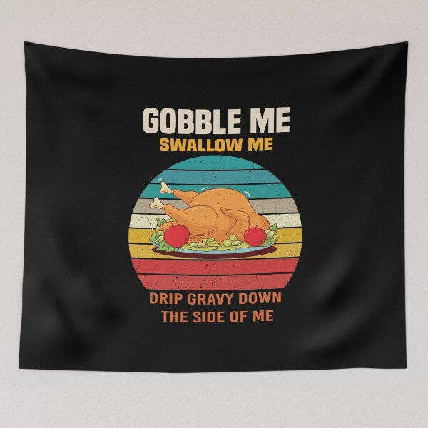 Item preview, Gobble Me Swallow Me Drip Gravy Down The Side of Me designed and sold by All in One  Design.