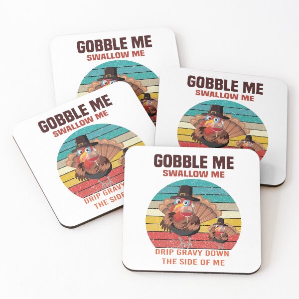Item preview, Gobble Me Swallow Me Drip Gravy Down The Side of Me designed and sold by All in One  Design.
