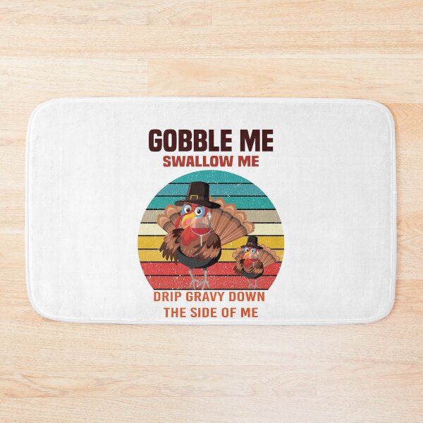 Item preview, Gobble Me Swallow Me Drip Gravy Down The Side of Me designed and sold by All in One  Design.