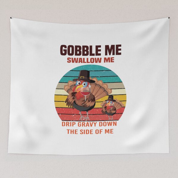 Item preview, Gobble Me Swallow Me Drip Gravy Down The Side of Me designed and sold by All in One  Design.