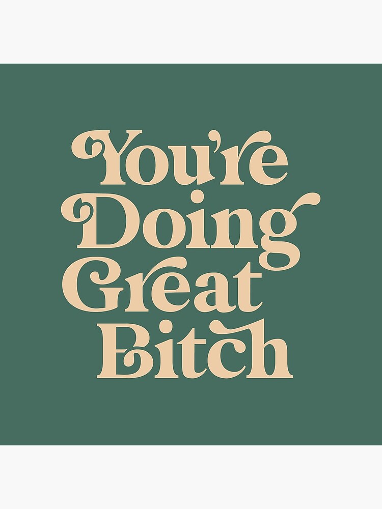 YOU’RE DOING GREAT BITCH vintage green cream by MotivatedType