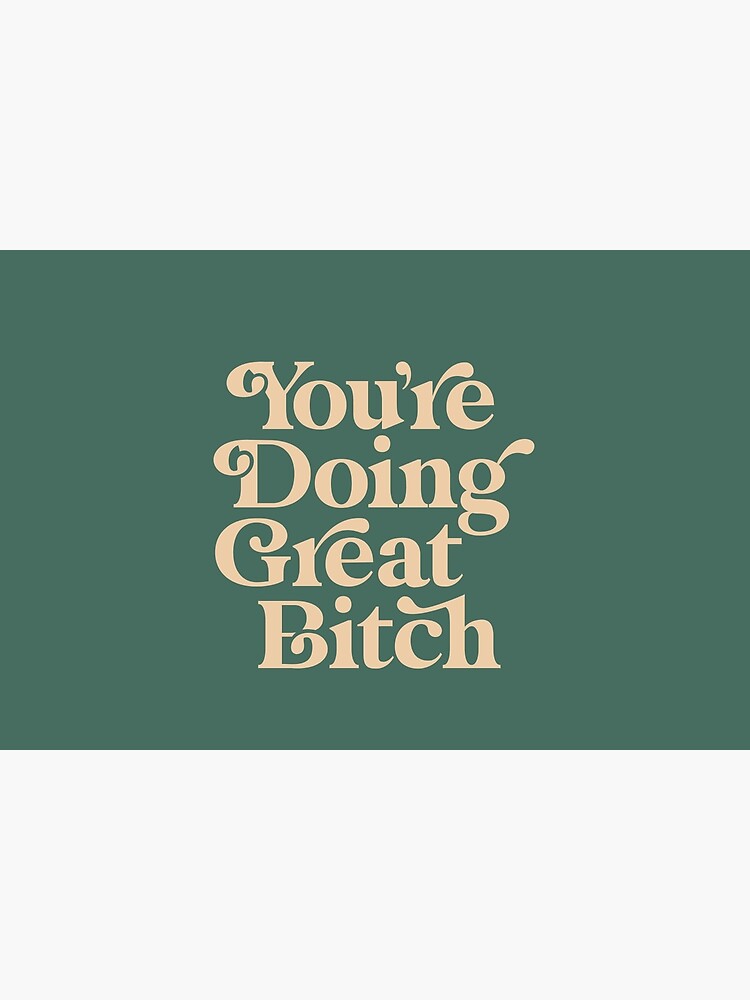 YOU’RE DOING GREAT BITCH vintage green cream by MotivatedType