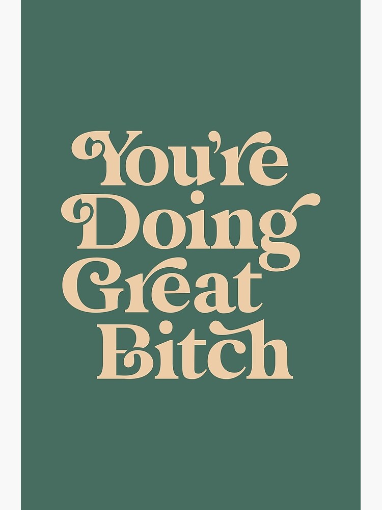 YOU’RE DOING GREAT BITCH vintage green cream by MotivatedType