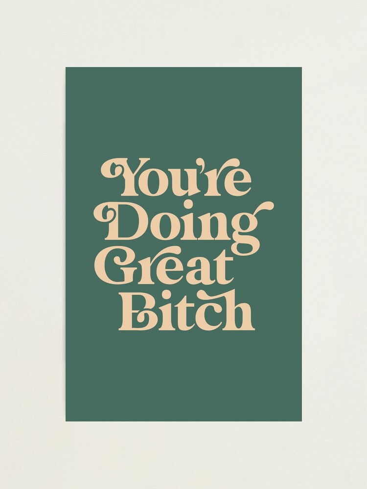 Alternate view of YOU’RE DOING GREAT BITCH vintage green cream Photographic Print