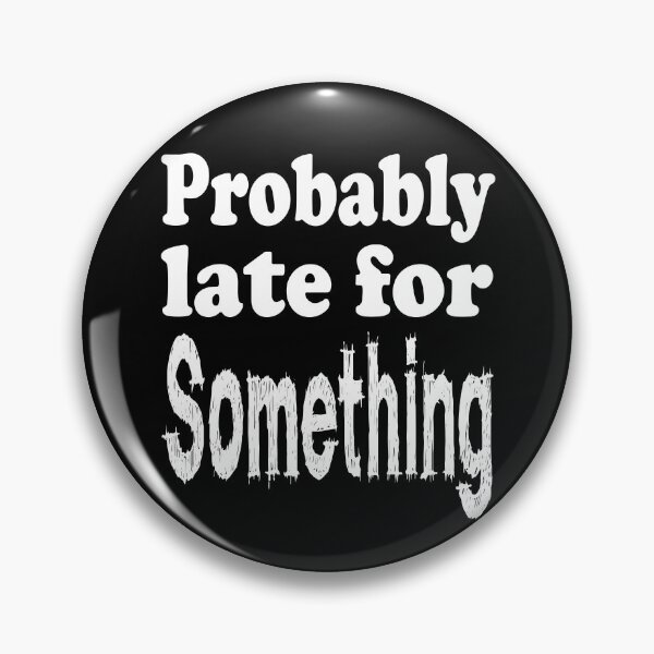 Item preview, Funny Probably Late For Something designed and sold by Beautiful Designs.