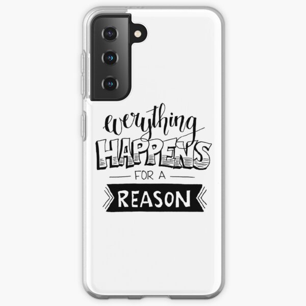 Every thing happens for a reason Samsung Galaxy Soft Case