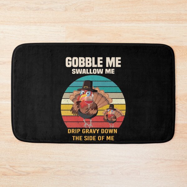 Item preview,  Gobble Me Swallow Me Drip Gravy Down The Side of Me designed and sold by All in One  Design.