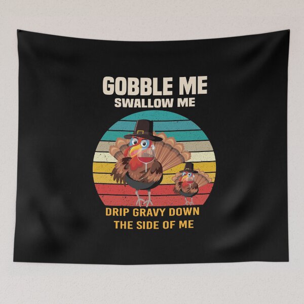 Item preview,  Gobble Me Swallow Me Drip Gravy Down The Side of Me designed and sold by All in One  Design.