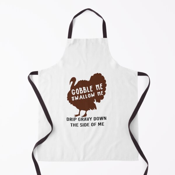 Item preview, Gobble Me Swallow Me Drip Gravy Down The Side of Me designed and sold by All in One  Design.